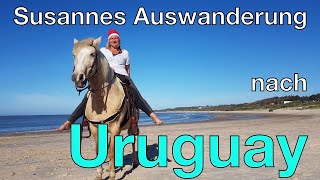 Auswandern URUGUAY Susanne ist nach Südamerika ausgewandert und berichtet von ihren Erfahrungen [upl. by Alden]