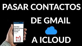 ¿Cómo Pasar Contactos de Gmail Android a iCloud iOS [upl. by Shea]