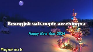 Reangjok salrangde an•chingna Happy New Year 2024  Mingkrak mix tv [upl. by Westbrook235]