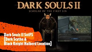 Dark Souls II SotFS Dark Scythe amp Black Knight Halberd location [upl. by Ilbert342]