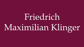 How to Pronounce Friedrich Maximilian Klinger Correctly in German [upl. by Nickey837]