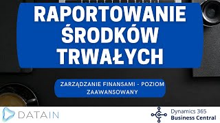 2418 Środki trwałe RAPORTOWANIE ŚRODKÓW TRWAŁYCH  Dynamics Business Central PL  NAV [upl. by Kamerman]