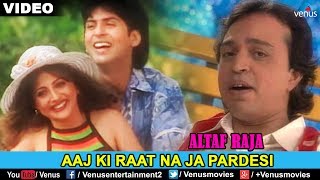 ALTAF RAJA  AAJ KI RAAT NA JA PARDESI  Love Song [upl. by Begga716]