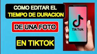 COMO editar el TIEMPO DE DURACION de una FOTO en TIKTOK [upl. by Nahshun545]