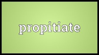 Propitiate Meaning [upl. by Scrope]