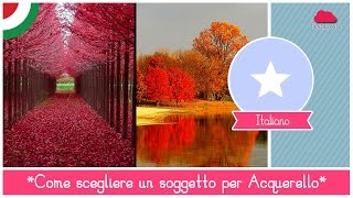 Corso Online di Acquerello  Lezione 25 come scegliere il soggetto giusto [upl. by Ha602]