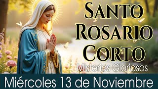 Santo Rosario Corto de hoy Miércoles 13 de Noviembre🌹Misterios Gloriosos🌹Rosario a la Virgen María🌹 [upl. by Oetsira]