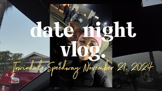 Date night vlog 1 Irwindale Speedway November 21 2024 [upl. by Lavena39]