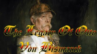 The Legacy of Otto Von Bismarck [upl. by Eleira231]