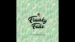 Franky Fade  Sit This Party Down Audio [upl. by Yelehsa763]