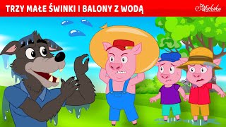 Trzy Małe Świnki i Balony z Wodą 💧🐷  Bajki po Polsku  Bajka i opowiadania na Dobranoc  Kreskówka [upl. by Jesse]