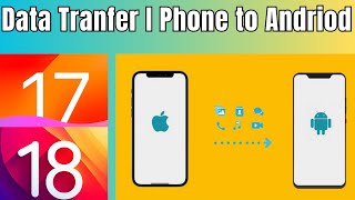 How to Transfer Data from iPhone to Android  iOS to Android Data Transfer  IOS 1718 [upl. by Anitsyrk]