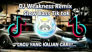 DJ Weakness Remix Slow Bass Tik Tok 🔊🔊🎶🎶🎶 [upl. by Notsla131]