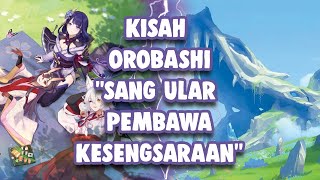 KISAH OROBASHI quotSANG ULAR PEMBAWA KESENGSARAANquot  GENSHIN IMPACT [upl. by Felten445]