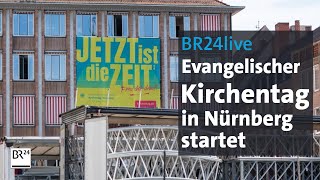 BR24live Krieg und Klimakrise  Kirchentag in Nürnberg startet [upl. by Owades]