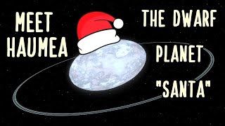 The Ultimate Guide to Haumea The Dwarf Planet Once Called Santa [upl. by Evetta]