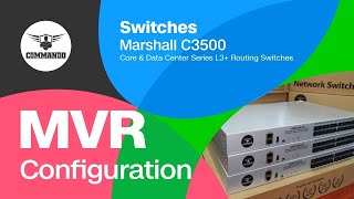 MVR Configuration  COMMANDO Marshall C3500 Series Core and Data Center L3 Routing Switches [upl. by Oika950]