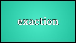 Exaction Meaning [upl. by Simmons]