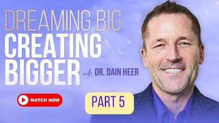 Dreaming Big Creating Bigger with Dr Dain Heer  Part 5 [upl. by Francois894]