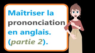 🔰🔰Comment maîtriser la prononciation des mots en anglais partie 2 Apprendre lAnglais facilement🔰🔰 [upl. by Elbys]