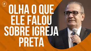 OLHA O QUE ELE FALOU SOBRE IGREJA PRETA [upl. by Sisson]