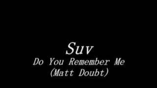 Suv  Do You Remember Me Matt Doubt [upl. by Gustavo]