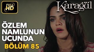 Karagül 85 Bölüm  Full HD Tek Parça  Özlem Namlunun Ucunda [upl. by Maggee]