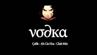 vodka Ahh Cici Kız  Çelik Club Mix [upl. by Janna]