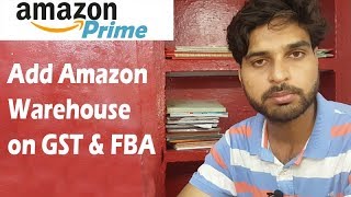 Amazon FBA 2  Add Amazon Warehouse on GST amp FBA [upl. by Lenra153]