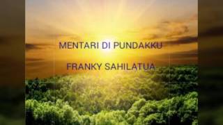 MENTARI DI PUNDAKKU  FRANKY SAHILATUA FULL LIRIK By FranksboyFJL [upl. by Nosam382]