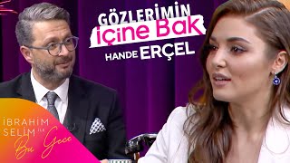 Hande Erçel İle Gözlerimin İçine Bak  İbrahim Selim ile Bu Gece [upl. by Aisa]