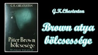 G K Chesterton  Brown atya bölcsessége [upl. by Howarth618]