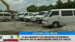 19 na umanoy colorum na UV express inilipat na sa impounding area sa Tarlac [upl. by Kain430]