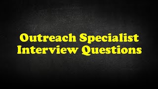 Outreach Specialist Interview Questions [upl. by Oaks]