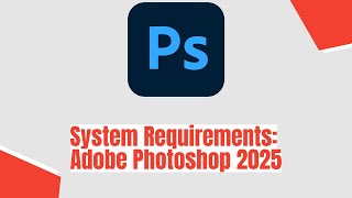 Adobe Photoshop 2025 System Requirements [upl. by Adriell]