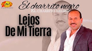 El Charrito Negro  Lejos De Mi Tierra  Música Popular Colombiana [upl. by Valery]