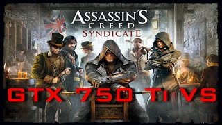 GTX 750 Ti VS Assassins Creed Syndicate [upl. by Hayott]