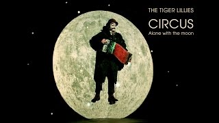 ALONE WITH THE MOON  TIGER LILLIES CIRCUS  Directed by Sebastiano Toma [upl. by Center]