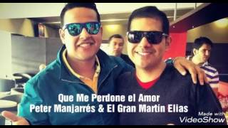 Que Me Perdone El Amor  Peter Manjarrés amp El Gran Martín Elias [upl. by Wernick]