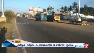 Cops arrive in TNKarnataka border for security Reporter Update  News7 Tamil [upl. by Kacey580]