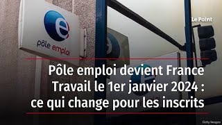 Pôle emploi devient France Travail le 1er janvier 2024  ce qui change pour les inscrits [upl. by Ahter]