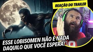 Reação do Trailer O LOBISOMEN  Esse Monstro Será Muito Mais Profundo [upl. by Abeh838]