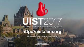 UIST 2017 Technical Papers Preview [upl. by Eirok]