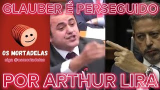 GLAUBER BRAGA ESTÃ SENDO CASSADO POR PERSEGUIÃ‡ÃƒO DE ARTHUR LIRA  OS MORTADELAS [upl. by Aduhey]