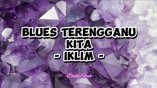 Iklim  Blues Terengganu Kita Lirik Lagu [upl. by Ayna]