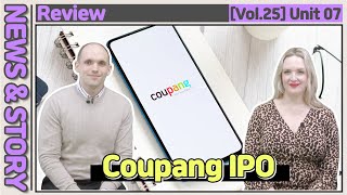 Vol25Unit 07 Coupang IPO Review [upl. by Adiuqal629]