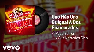 Paco Barrón Y Sus Norteños Clan  Uno Más Uno Es Igual A Dos Enamorados Audio [upl. by Zins698]