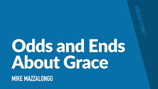 Odds and Ends About Grace  Sermon – Mike Mazzalongo  BibleTalktv [upl. by Ahsilahk155]