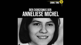 Der Exorzismus an Anneliese Michel Wer ist Schuld an ihrem Tod  True Crime PODCAST  CRIME TIME [upl. by Negam]