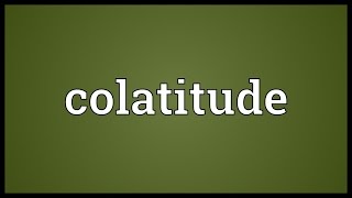 Colatitude Meaning [upl. by Latoyia622]